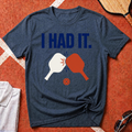 I Had It T-Shirt