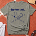 Everybody Saw It T-Shirt
