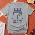 Get In The Kitchen T-Shirt